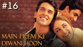 Main Prem Ki Diwani Hoon Full Movie | Part 16/17 | Hrithik, Kareena  Hindi Movies