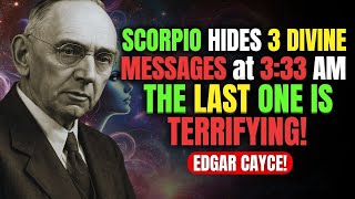 Edgar Cayce WARNING: Why Does GOD Call the Sign of SCORPIO at 3:33 AM? (NEVER Ignore THIS!)