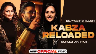Kabza Reloaded : Dilpreet Dhillon Ft Gurlez Akhtar | Latest Punjabi Song 2022| New Punjabi Song 2022