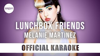 Melanie Martinez - Lunchbox Friends (Official Karaoke Instrumental) | SongJam