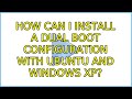 How can I install a dual boot configuration with Ubuntu and Windows XP? (3 Solutions!!)