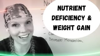 Nutrient deficiency & weight gain