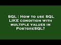 SQL : How to use SQL LIKE condition with multiple values in PostgreSQL?