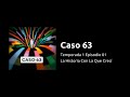 caso 63 t1ep01 la historia con la que creci