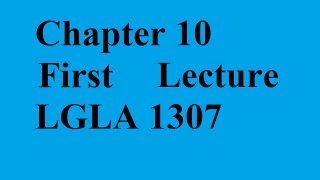 Chapter 10 (First Lecture) (LGLA 1307)