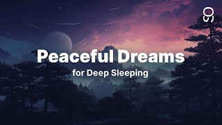 Peaceful Dreams • Peaceful Melodies for Sleep