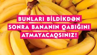 Bunları bildikdən sonra bananın qabığını atmayacaqsınız