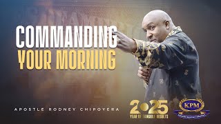 COMMANDING YOUR MORNING  - APOSTLE RODNEY CHIPOYERA