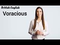 how to pronounce voracious british english