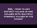 SQL : How to get distinct values in one column with multiple possible values in the other?
