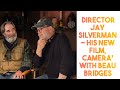 Reel Actors Real Answers - Director Jay Silverman His New Film, Camera' with Beau Bridges