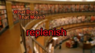 What does replenish mean?