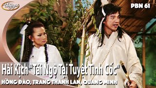 PBN 61 | Hài Kịch "Tái Ngộ Tại Tuyệt Tình Cốc" - Hồng Đào, Trang Thanh Lan, Quang Minh