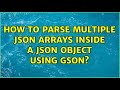 How to parse multiple JSON arrays inside a JSON object using Gson? (4 Solutions!!)
