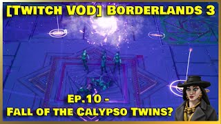 [Twitch VOD] Borderlands 3 Ep.10 - Fall of the Calypso Twins?