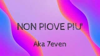 Aka 7even - Non Piove Più (Lyrics) (Testo)