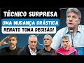 🚨TÉCNICO SURPRESA! MUDAR TUDO? Tite? Luis Castro? Vojvoda? | DECISÃO de Renato! E o Grêmio? O TIME!