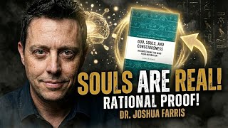 Souls Are Real: The Failure of Materialism, Panpsychism & Idealism w/ Dr. Joshua Farris