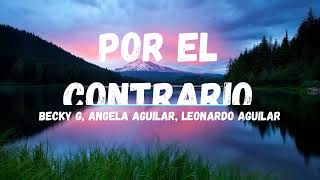 Becky G, Angela Aguilar, Leonardo Aguilar - POR EL CONTRARIO  [Letra|Lyrics] mix 2023 || Falea Music