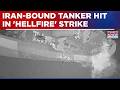 Iran-Bound Oil Tanker Hit As US Uses 'Hellfire' Missile In Latest Strike, Middle East Still On Edge