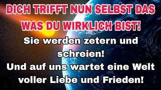 Dich trifft was du bist! Alles Böse wird gehen. Auf uns wartet eine Welt voller Liebe und Frieden.