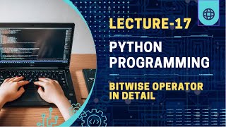 Lecture-17 Bitwise operator | python programming for beginners | python tutorial | Binary language
