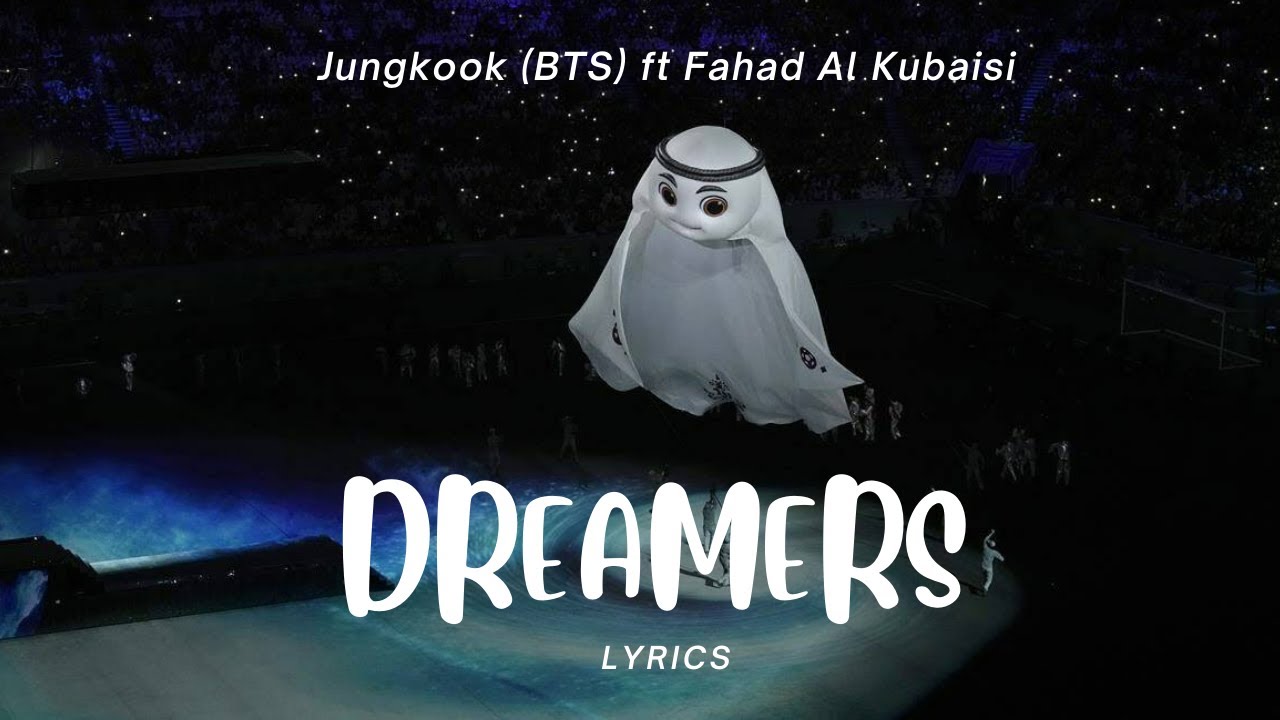 Jungkook BTS - Dreamers Lyrics | Ft Fahad Al Kubaisi (FIFA World Cup ...