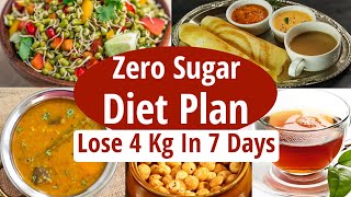 Zero Sugar Diet Plan To Lose Weight Fast 4 Kg In 7 Days | Full Day Indian Diet Plan For Weight Loss