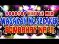 Nonstop Battle Mix Wasakan NG Speaker Bomhabay Na !!!