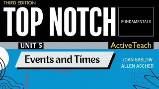 Top Notch Fundamentals - Unit 5: Events and Times (Third Edition)