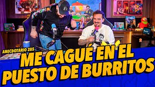 Anecdotario 285 - Me cagué en el puesto de burritos