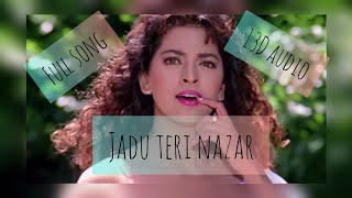 Jaadu Teri Nazar- Full Song| 13D Audio