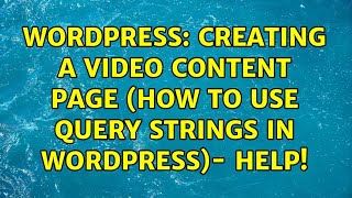 Wordpress: Creating a Video Content Page (how to use query strings in wordpress)- Help!