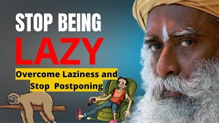 Stop Being Lazy Overcome Laziness and Stop Postponing | SADHGURU Best Motivation