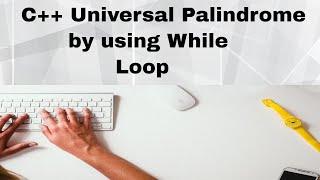 C++ Universal Palindrome Program by using while Loop || programming center
