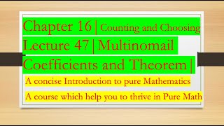 Intro to Pure Math: 47 | Multinomial Coefficients and Theorem |Chapter 16| Counting and Choosing