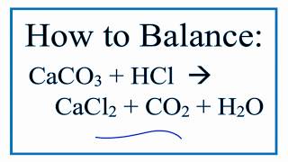 How to Balance: CaCO3 + HCl = CaCl2 + CO2 + H2O (calcium carbonate + hydrochloric acid)