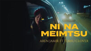 Ni Na Meimtsu - Aren Jamir ft. Temsu Clover