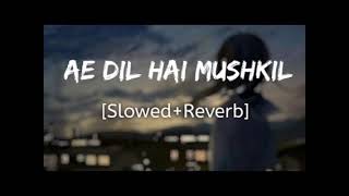 Ae Dil Hai Mushkil [Slowed Reverb] I Arijit Singh Bollywood Lofi Mix | LofiMusicSong😍