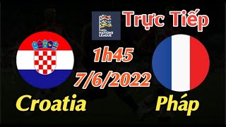 Soi kèo trực tiếp Croatia vs Pháp - 1h45 Ngày 7/6/2022 - Nations League