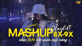 Mashup Nhạc 8x9x Dành Cho Quán Cafe Sáng | Nhạc Mashup 8x9x Đời Đầu Cực Chill - Mashup Ballad 8x9x