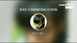 [everysing] BAD COMMUNICATION