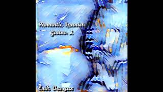 Erik Vargas - Romantic Spanish Guitar 2 (Classical Guitar Ballad)