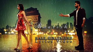 Baarish Lyrics | Half Girlfriend | Arjun Kapoor & Shraddha Kapoor | Ash King & Shashaa Tirupati