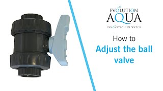 How to adjust the ball valve for easier maintenance