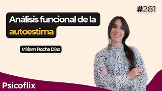 Análisis funcional de la autoestima con Miriam Rocha | Episodio 281