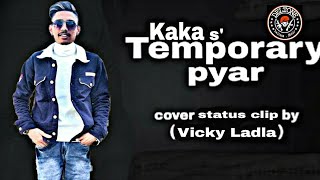 Temporary Pyaar || Kaka || Vicky Ladla || Cover Status Clip