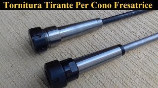 Tornitura Tirante Per Fresa e Test Cono MT4 [ Turning A Part On A Lathe - Test MT4 Cone ]