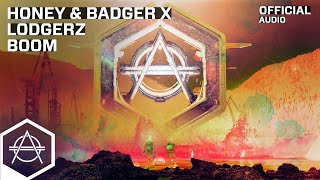 Honey \u0026 Badger x Lodgerz - Boom (Official Audio)