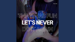 THAT WAS FUN LET'S NEVER DO IT AGAIN (Radio Edit)